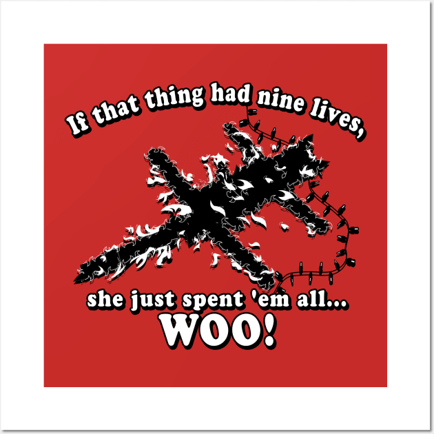 If that thing had nine lives, she just spent 'em all...Woo! Graphic Wall Art by ChattanoogaTshirt